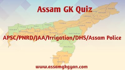 Assam GK Quiz General Knowledge in Assamese for Assam TET, IRRIGATION, DHS, Assam Police, PNRD exams Assam GK in Assamese Language for Competitive Exam - Assam TET GK Questions and Answers